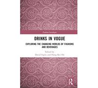 Drinks in Vogue: Exploring the Changing Worlds of Fashions and Beverages (Fashion Sociologies)