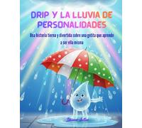 Drip y la Lluvia de Personalidades: Una historia tierna y divertida sobre una gotita que aprende a ser ella misma
