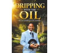 Dripping with the Oil: The Cost of Walking in God’s Anointing