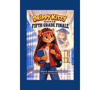 DRIPPY KITTY: FIFTH GRADE FINALE (THE DRIPPY KITTY ELEMENTARY SERIES)