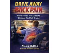 DRIVE AWAY BACK PAIN: How to Protect Your Spine and Eliminate Pain While Driving
