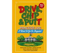 Drive, Chip & Putt Practice Log : A Junior Golf Training Tracker for Ages 7-15 Competing in Qualifiers: I Want To Go To Augusta! (Competitive Junior Golf Series)