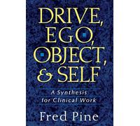 Drive, Ego, Object, And Self: A Synthesis For Clinical Work