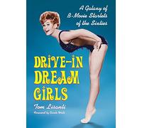 Drive-In Dream Girls: A Galaxy of B-Movie Starlets of the Sixties
