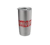 Drive IT Like You Stole IT Stainless Steel Insulated Tumbler