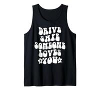 Drive Safe Someone Loves You Positive Quote Tank Top
