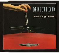 Drive, She Said - DRIVE SHE SAID-THINK OF LOVE