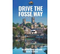 Drive the Fosse Way: The Ancient Roman Road from Exeter to Lincoln