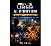 DRIVE THE UBER ALGORITHM: DRIVE SMART - OR LOSE MONEY: A Practical and Reflective Guide for Ride-Share Drivers