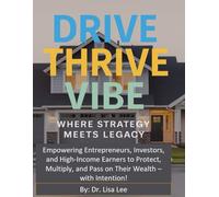 Drive Thrive Vibe: The Wealth Shield Playbook: Protect your wealth. Multiply your money. Preserve your legacy.