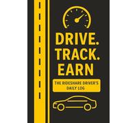 DRIVE. TRACK. EARN The Rideshare Driver’s Daily Log Planner JOURNAL: 6 x 9 Uber / Lyft Notebook to track expenses