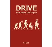 DRIVE: Your Action * Your Impact: Learn to ask: 'Where can I add value?' not 'Who will hire me?' Sell your value, not your time. Learn to design your career NOT in compliance, but in contribution.