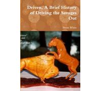 Driven, A Brief History of Driving the Savages Out