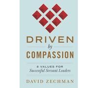 Driven by Compassion: 8 Values for Successful Servant Leaders