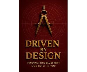 Driven by Design: Finding the Blueprint God Built in You
