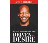 Driven by Desire: Path to Unstoppable Success: How to Ignite Your Inner Fire and Achieve Unstoppable Success