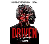 Driven by Destiny: Life Lessons from Formula 1 Legends (DRIVEN BY FORMULA 1)