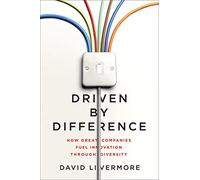 Driven by Difference: How Great Companies Fuel Innovation Through Diversity