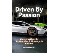 Driven by Passion: Conversations in Automotive & Motorcycle Culture