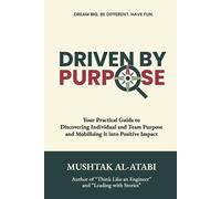 Driven By Purpose: Your Practical Guide to Discovering Individual and Team Purpose and Mobilising it into Positive Impact