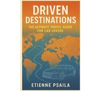 Driven Destinations: The Ultimate Travel Guide for Car Lovers