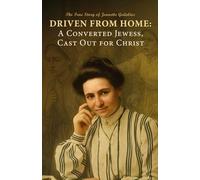 Driven From Home: A Converted Jewess, Cast Out for Christ: The True Story of Jeanette Gedalius