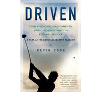 Driven: Teen Phenoms, Mad Parents, Swing Science and the Future of Golf