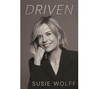 Susie Wolff – Driven – Inspirational Formula One memoir; afterword by Toto Wolff – Hardback