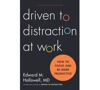 Driven to Distraction at Work : How to Focus and Be More Productive