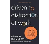 Driven to Distraction at Work: How to Focus and Be More Productive