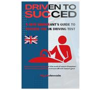DRIVEN TO SUCCEED: A New Immigrant’s Guide to Passing the UK Driving Test