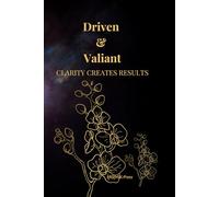 Driven & Valiant. Clarity Creates Results.: A Notebook for Women Who Take Courageous Action with Clarity and Purpose