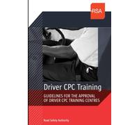 Driver CPC Training GUIDELINES FOR THE APPROVAL OF DRIVER CPC TRAINING CENTRES (Road Safety Essentials)