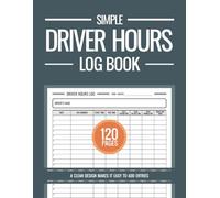 Driver Hours Log Book: Drivers Hours and Working Time Log Book, Daily Driving and Working Hours Tracker: for Truckers, Lorry Drivers and Delivery Employees