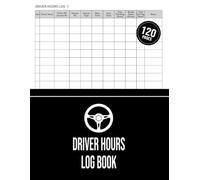 Driver Hours Log Book: Track and Record Drivers Working Hours and Driving Hours | for Truckers, Lorry Drivers and Delivery Employees