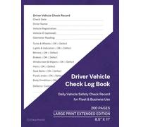 Driver Vehicle Check Log Book: Daily Driver Safety Checklist and Defect Reporting Record for Fleet and Commercial Vehicles | Large Print Edition | 200 ... with Large Print Layout and Extended Pages