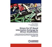 Drivers For ICT-Based Information Exchange by African Smallholders: Determinants for ICT-based Market Information Exchange by Small-Scale Farmers and Traders; The Ugandan Case