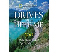 Drives of a Lifetime: The World's Most Spectacular Trips: Where to Go, Why to Go, When to Go
