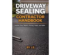 Driveway Sealing Contractor Handbook: Asphalt Prep, Repairs, Pricing, Leads, and SOPs