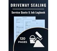 Driveway Sealing Service Quote & Job Logbook: A dual-purpose logbook to track driveway sealing quotes and record completed jobs for asphalt ... coaters, and exterior maintenance pros.