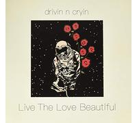 Drivin N Cryin - Live The Love Beautiful
