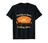 Driving at Dawn Feeling Alive Car Sunrise Graphic T-Shirt