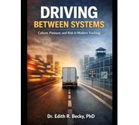 DRIVING BETWEEN SYSTEMS: Culture, Pressure, and Risk in Modern Trucking (The Secret Life of Traffic Accidents)