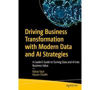 Driving Business Transformation with Modern Data and AI Strategies: A Leader’s Guide to Turning Data and AI into Business Value