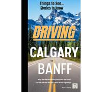 Driving Calgary to Banff: Things to See, Stories to know