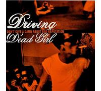 Driving Dead Girl - Don't Give a Damn About..
