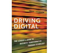Driving Digital: The Leader's Guide to Business Transformation Through Technology