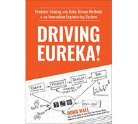 Driving Eureka!: Problem-Solving with Data-Driven Methods & the Innovation Engineering System