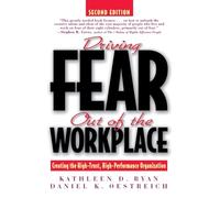 Driving Fear Out of the Workplace: Creating the High-Trust, High-Performance Organization (Jossey-Bass Business & Management)