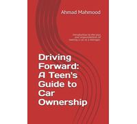Driving Forward: A Teen's Guide to Car Ownership: Introduction to the joys and responsibilities of owning a car as a teenager.